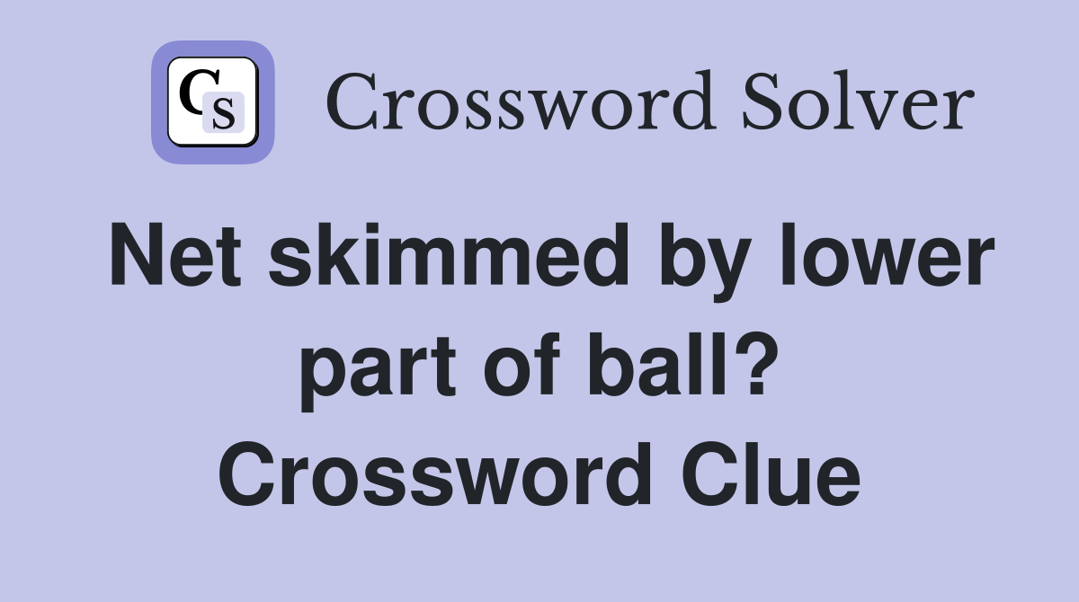 Net skimmed by lower part of ball? Crossword Clue Answers Crossword